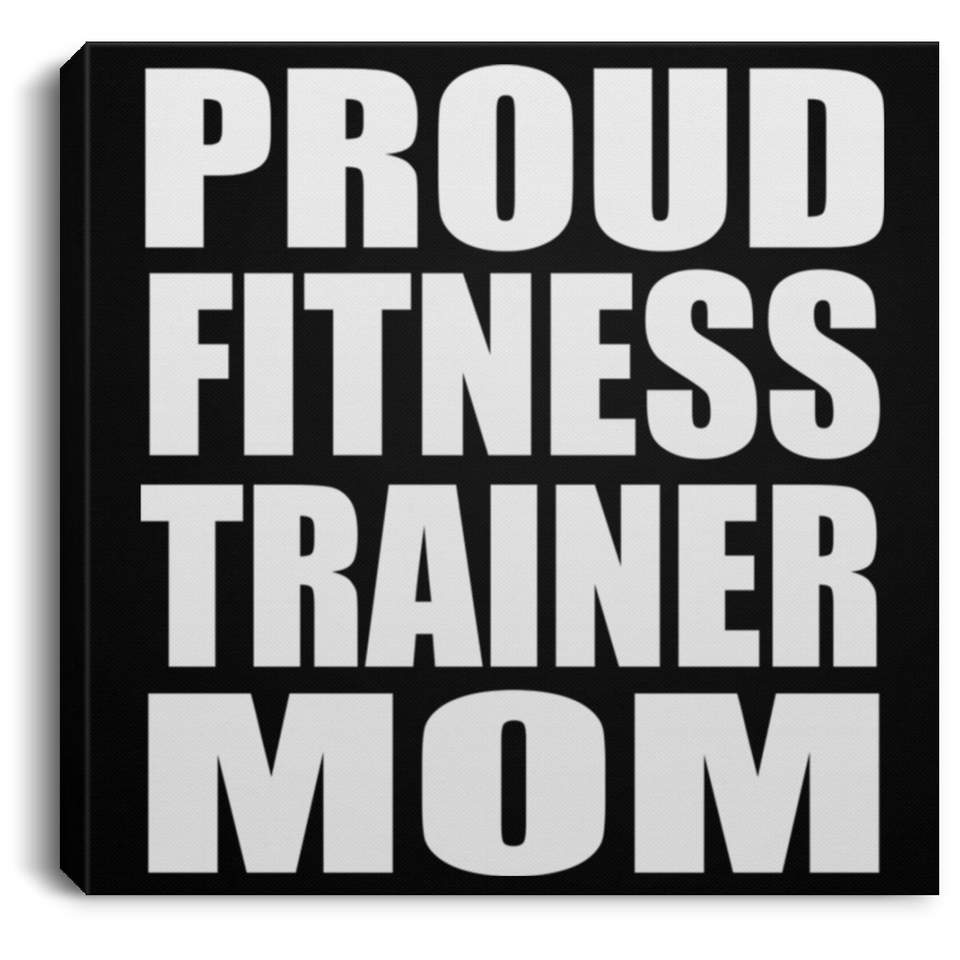 Proud Fitness Trainer Mom - Canvas Square