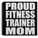 Proud Fitness Trainer Mom - Canvas Square