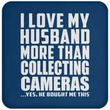 I Love My Husband More Than Collecting Cameras - Drink Coaster
