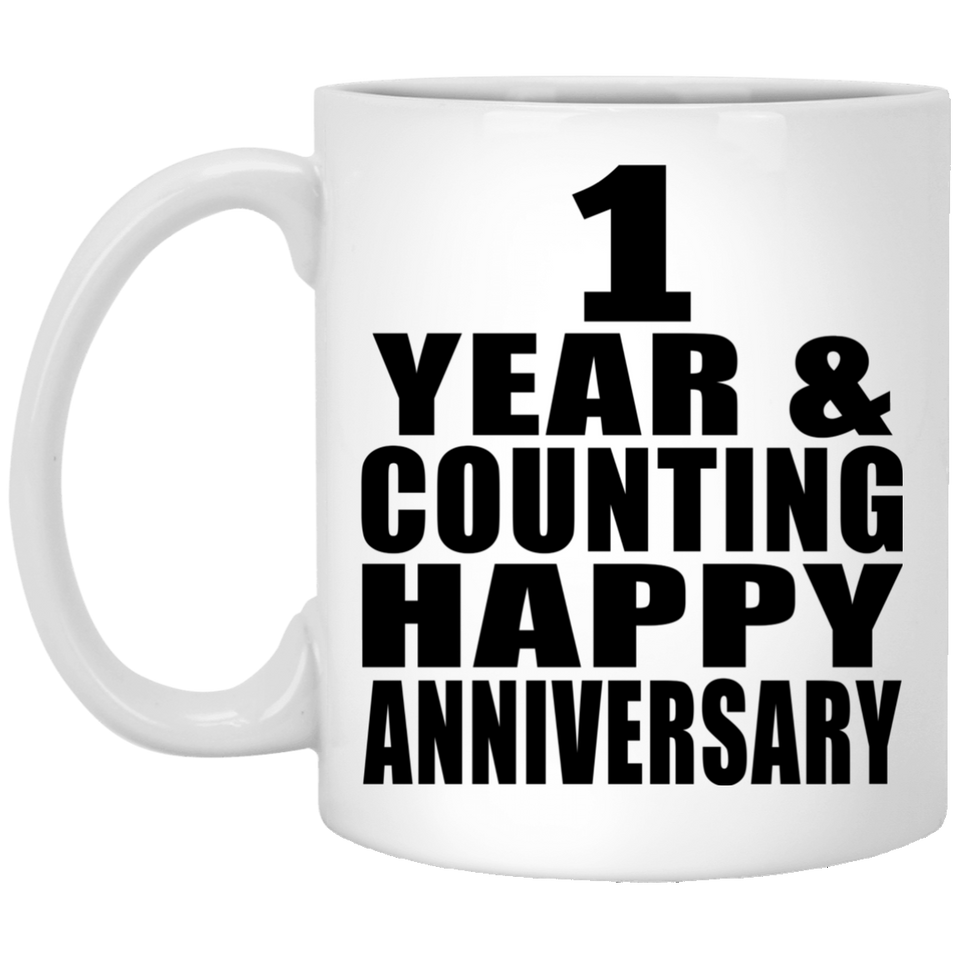 Happy 1st Anniversary 1 Year & Counting - 11 Oz Coffee Mug