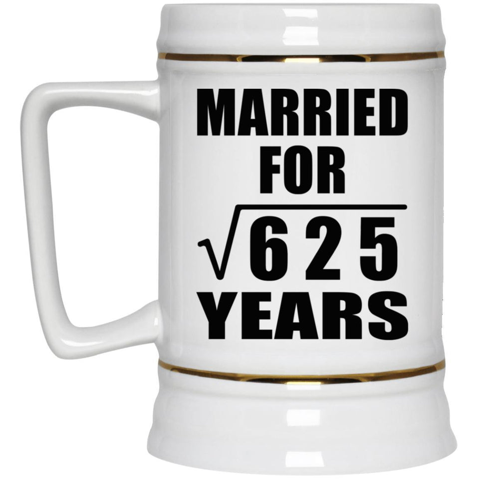 25th Anniversary Married For Square Root of 625 Years - Beer Stein