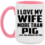 I Love My Wife More Than Pig - 15oz Accent Mug Pink
