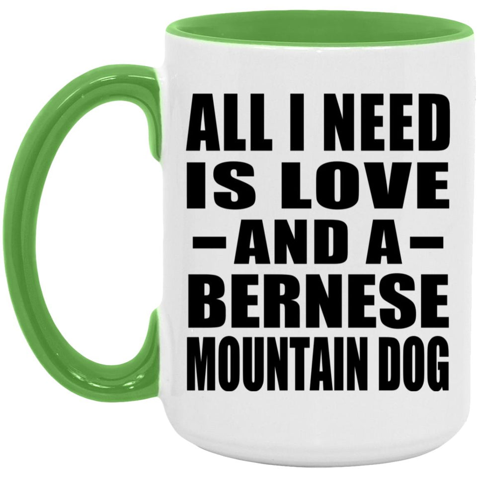 All I Need Is Love And A Bernese Mountain Dog - 15oz Accent Mug Green