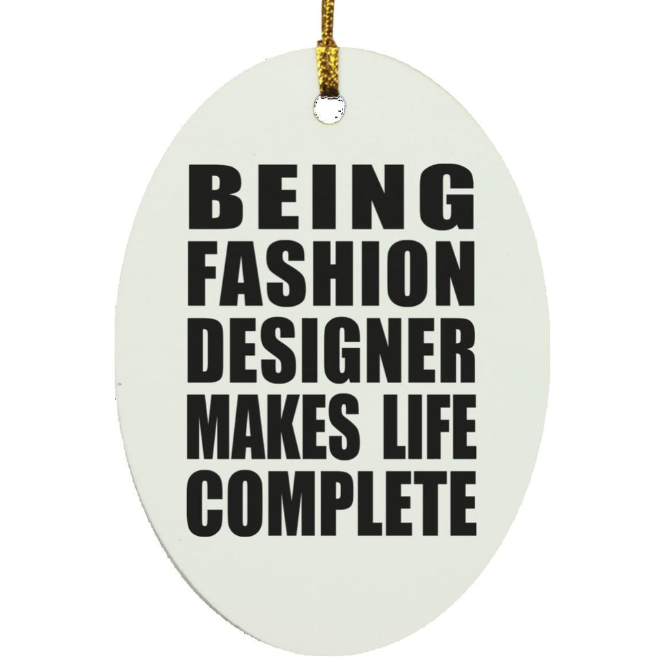 Being Fashion Designer Makes Life Complete - Oval Ornament