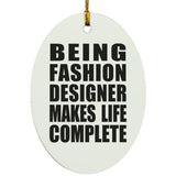 Being Fashion Designer Makes Life Complete - Oval Ornament