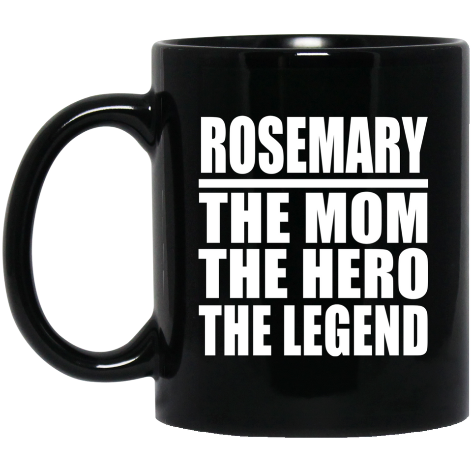 Rosemary The Mom The Hero The Legend - 11 Oz Coffee Mug Black