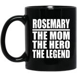 Rosemary The Mom The Hero The Legend - 11 Oz Coffee Mug Black