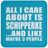 All I Care About Is Schipperke - Drink Coaster