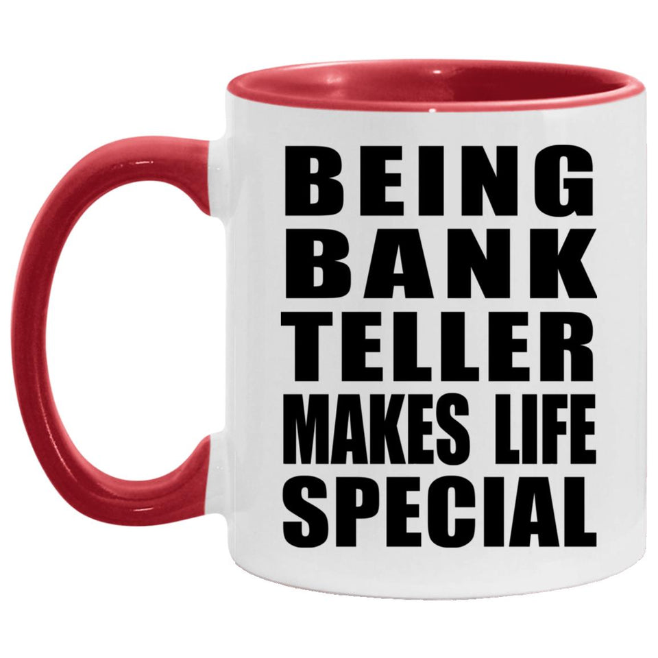 Being Bank Teller Makes Life Special - 11oz Accent Mug Red