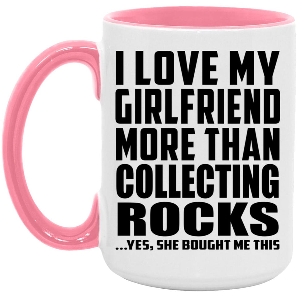 I Love My Girlfriend More Than Collecting Rocks - 15oz Accent Mug Pink