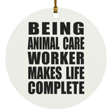 Being Animal Care Worker Makes Life Complete - Circle Ornament