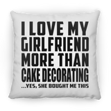I Love My Girlfriend More Than Cake Decorating - Throw Pillow