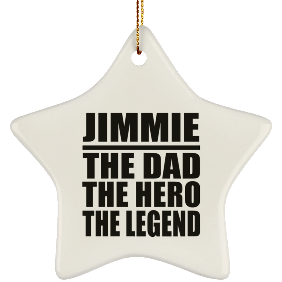 Jimmie The Dad The Hero The Legend - Star Ornament