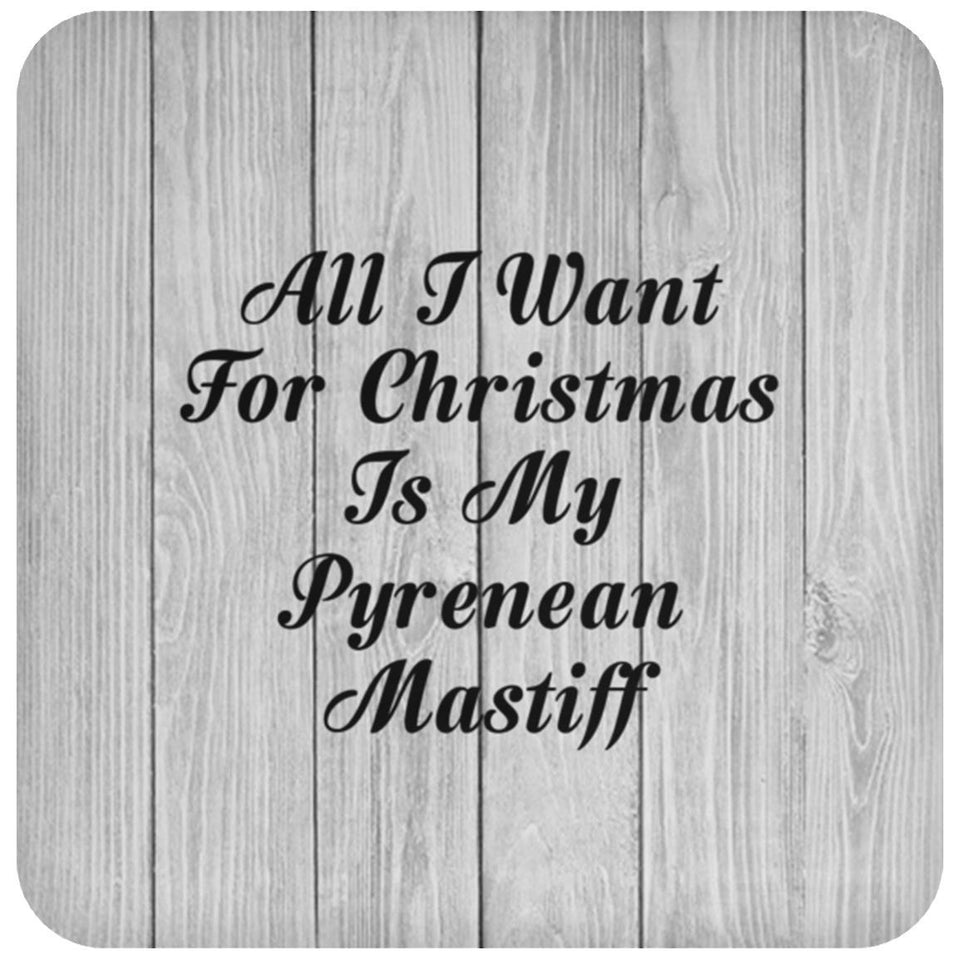 All I Want For Christmas Is My Pyrenean Mastiff - Drink Coaster F