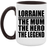 Lorraine The Mum The Hero The Legend - 15oz Accent Mug Black