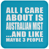 All I Care About Is Australian Mist - Drink Coaster