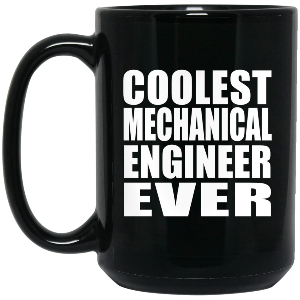Coolest Mechanical Engineer Ever - 15 Oz Coffee Mug Black