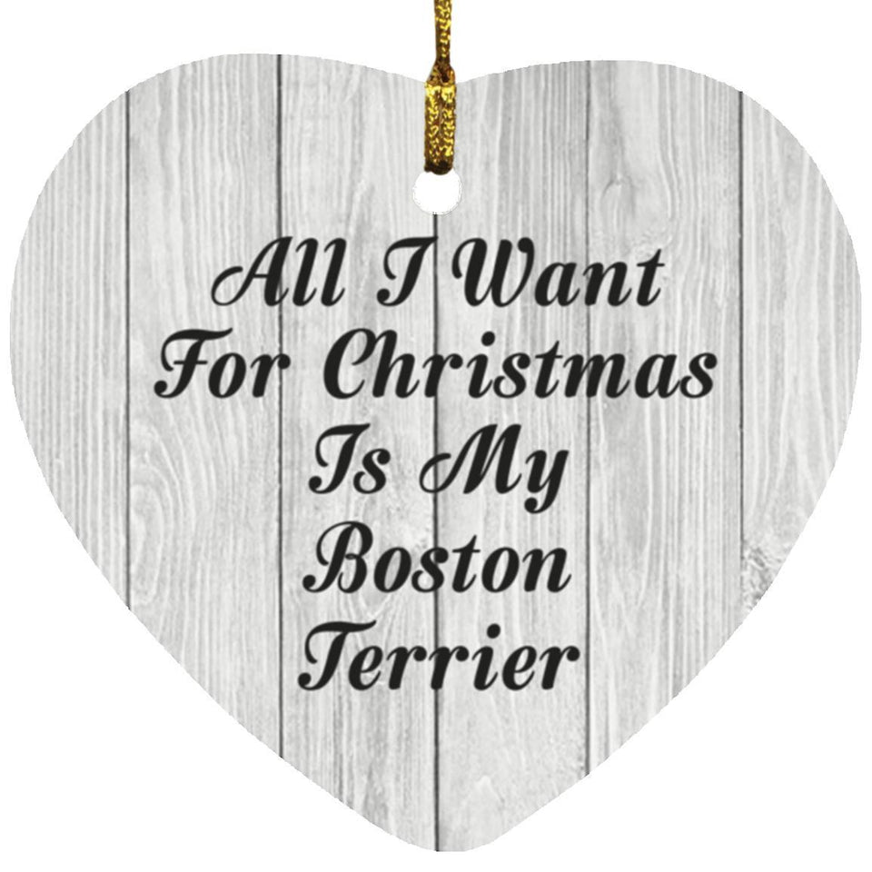 All I Want For Christmas Is My Boston Terrier - Heart Ornament F
