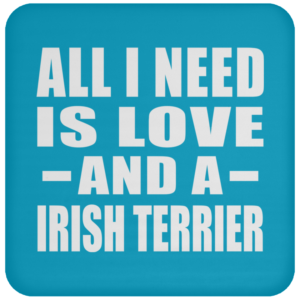 All I Need Is Love And A Irish Terrier - Drink Coaster