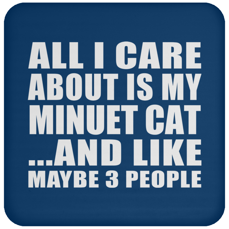 All I Care About Is My Minuet Cat - Drink Coaster