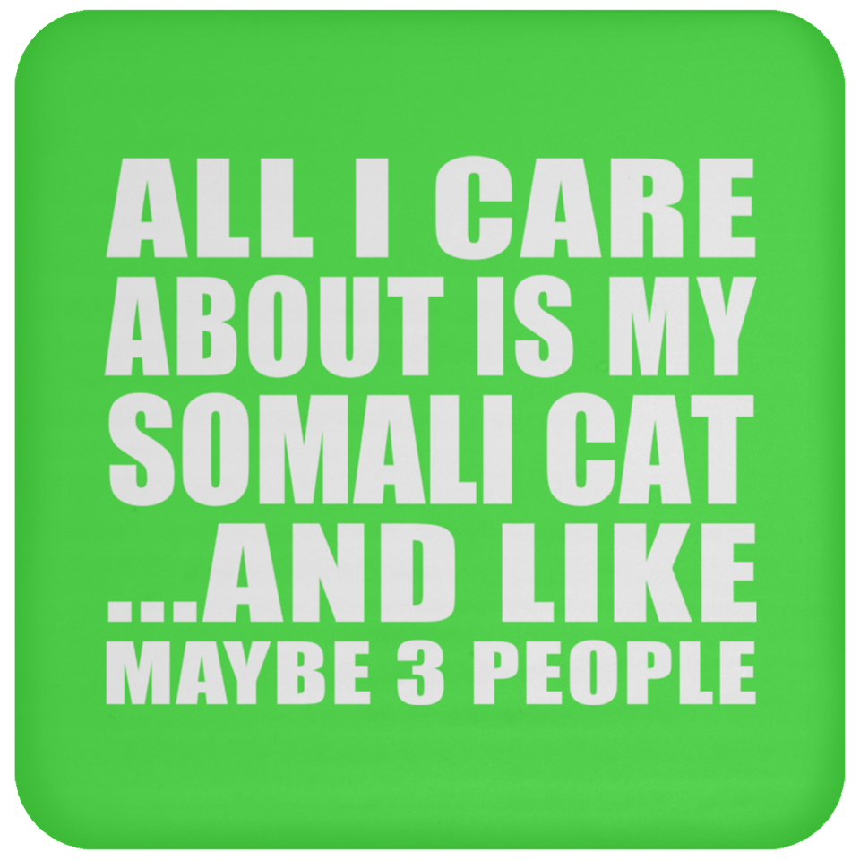 All I Care About Is My Somali Cat - Drink Coaster