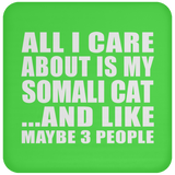 All I Care About Is My Somali Cat - Drink Coaster