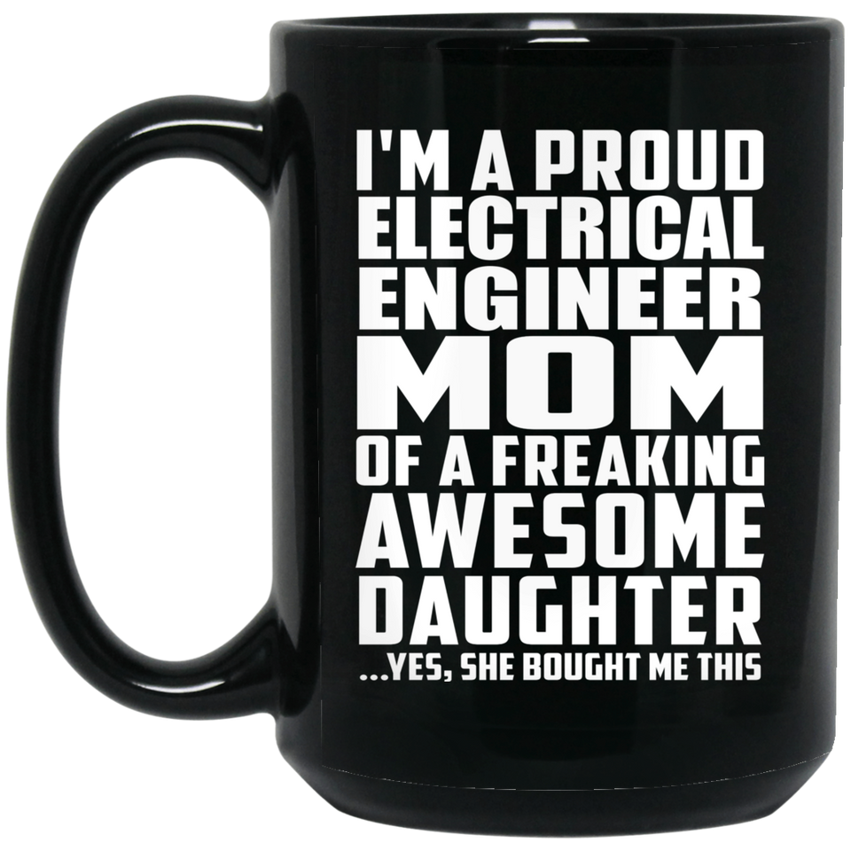 Proud Electrical Engineer Mom Of Awesome Daughter - 15 Oz Coffee Mug Black