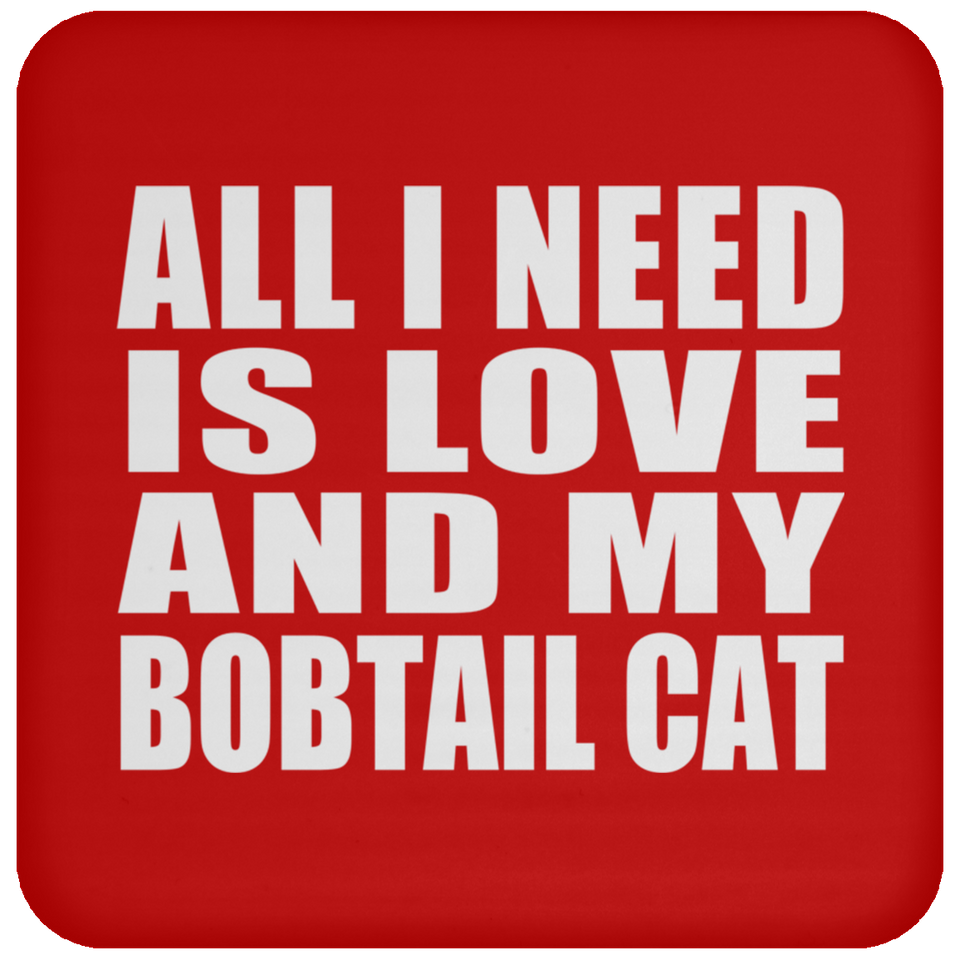All I Need Is Love And My Bobtail Cat - Drink Coaster