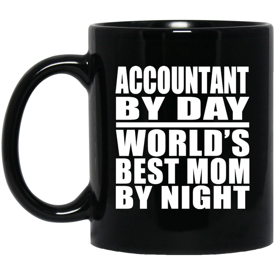 Accountant By Day World's Best Mom By Night - 11 Oz Coffee Mug Black