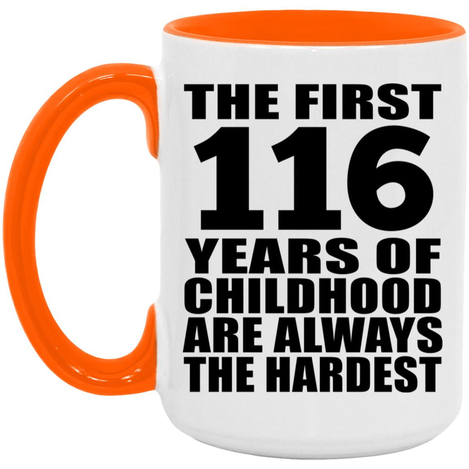 116th Birthday First 116 Years of Childhood Are The Hardest - 15oz Accent Mug Orange