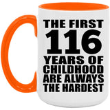116th Birthday First 116 Years of Childhood Are The Hardest - 15oz Accent Mug Orange