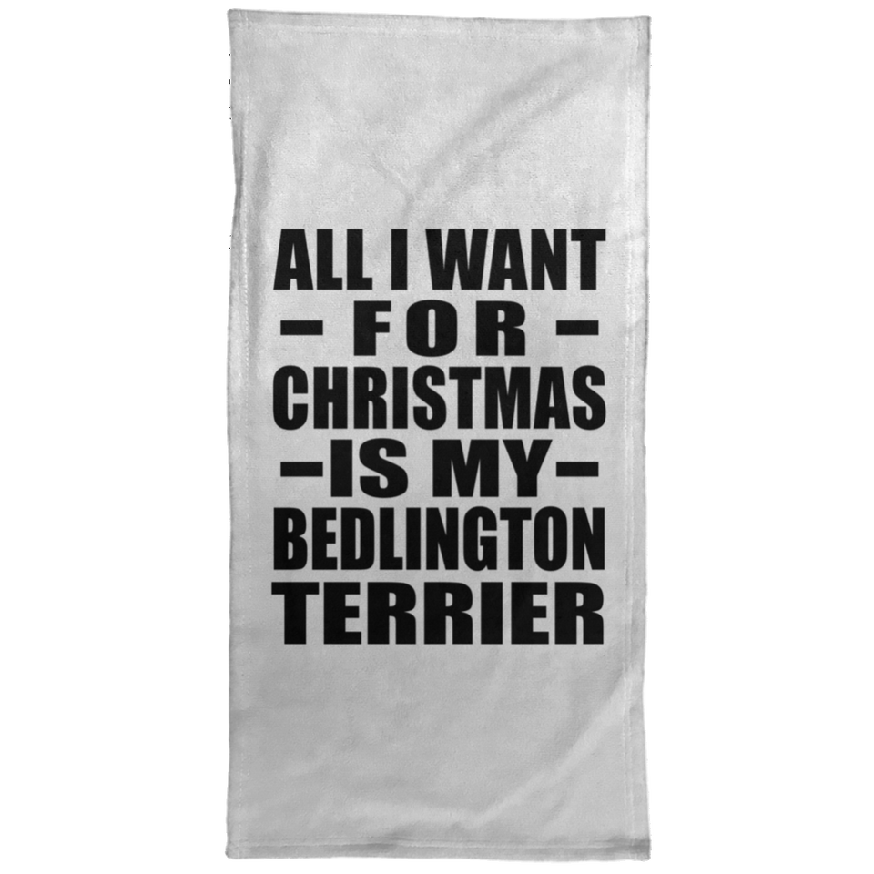 All I Want For Christmas Is My Bedlington Terrier - Hand Towel
