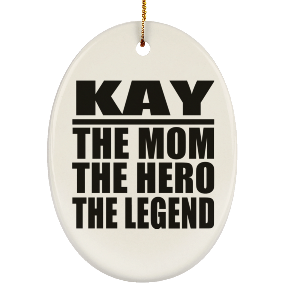 Kay The Mom The Hero The Legend - Oval Ornament