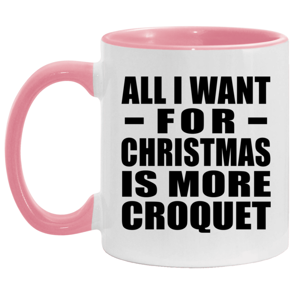 All I Want For Christmas Is More Croquet - 11oz Accent Mug Pink
