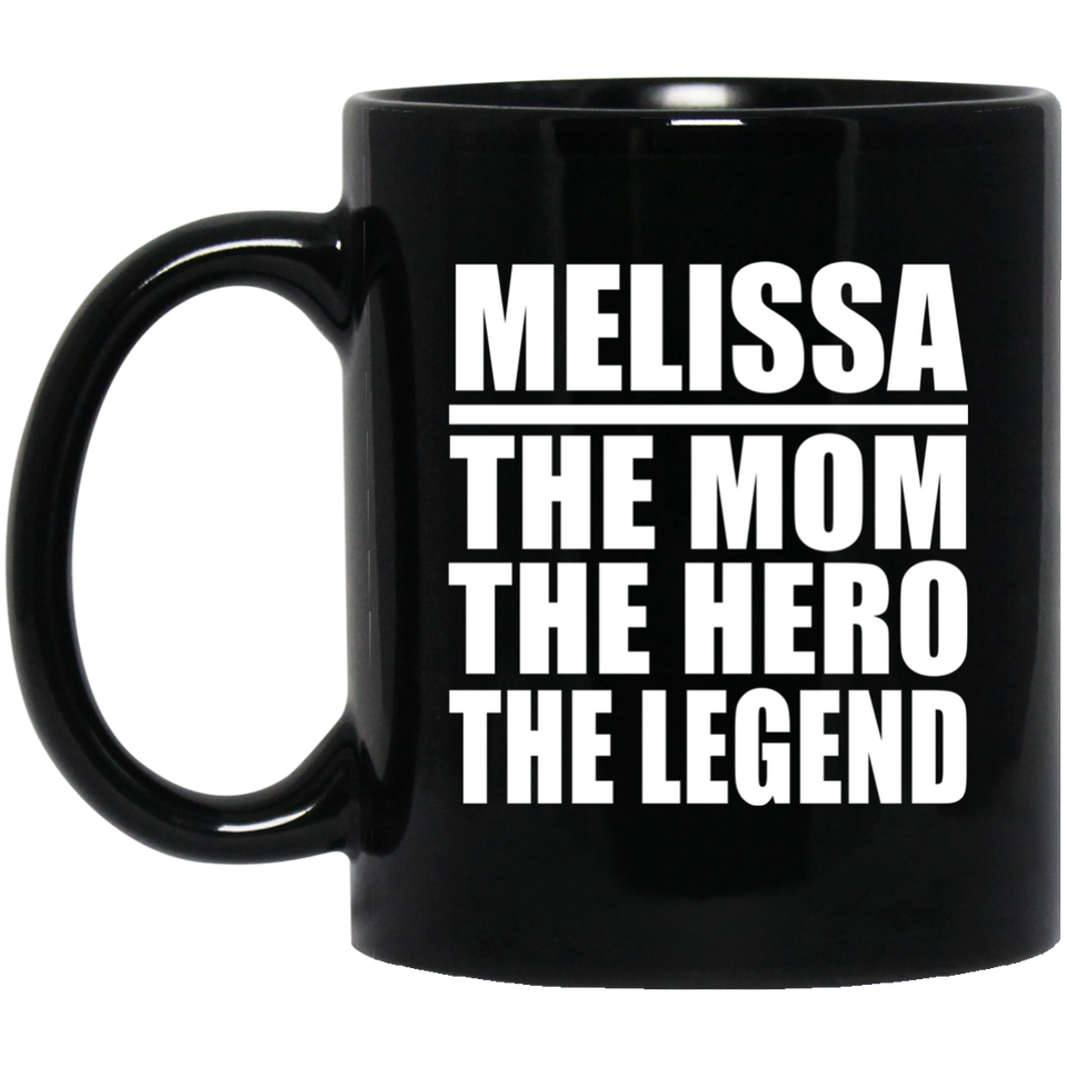 Melissa The Mom The Hero The Legend - 11 Oz Coffee Mug Black