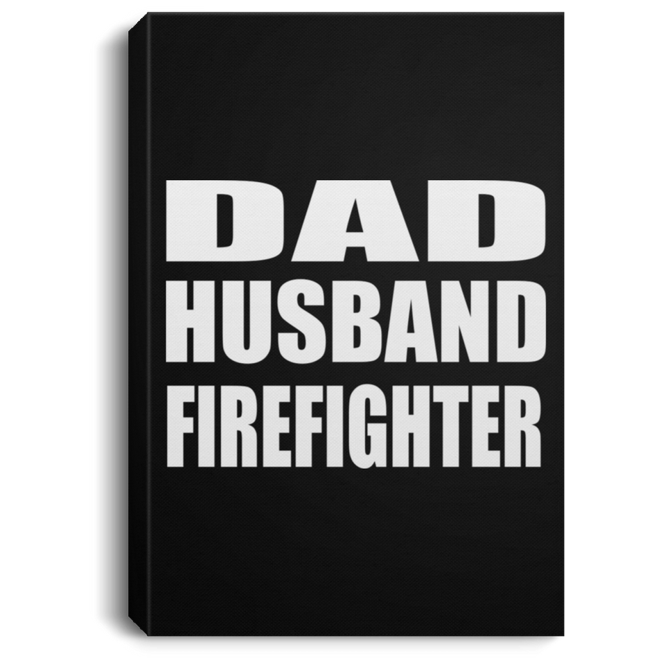 Dad Husband Firefighter - Canvas Portrait