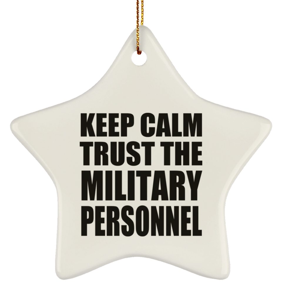 Keep Calm and Trust The Military Personnel - Star Ornament