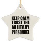 Keep Calm and Trust The Military Personnel - Star Ornament