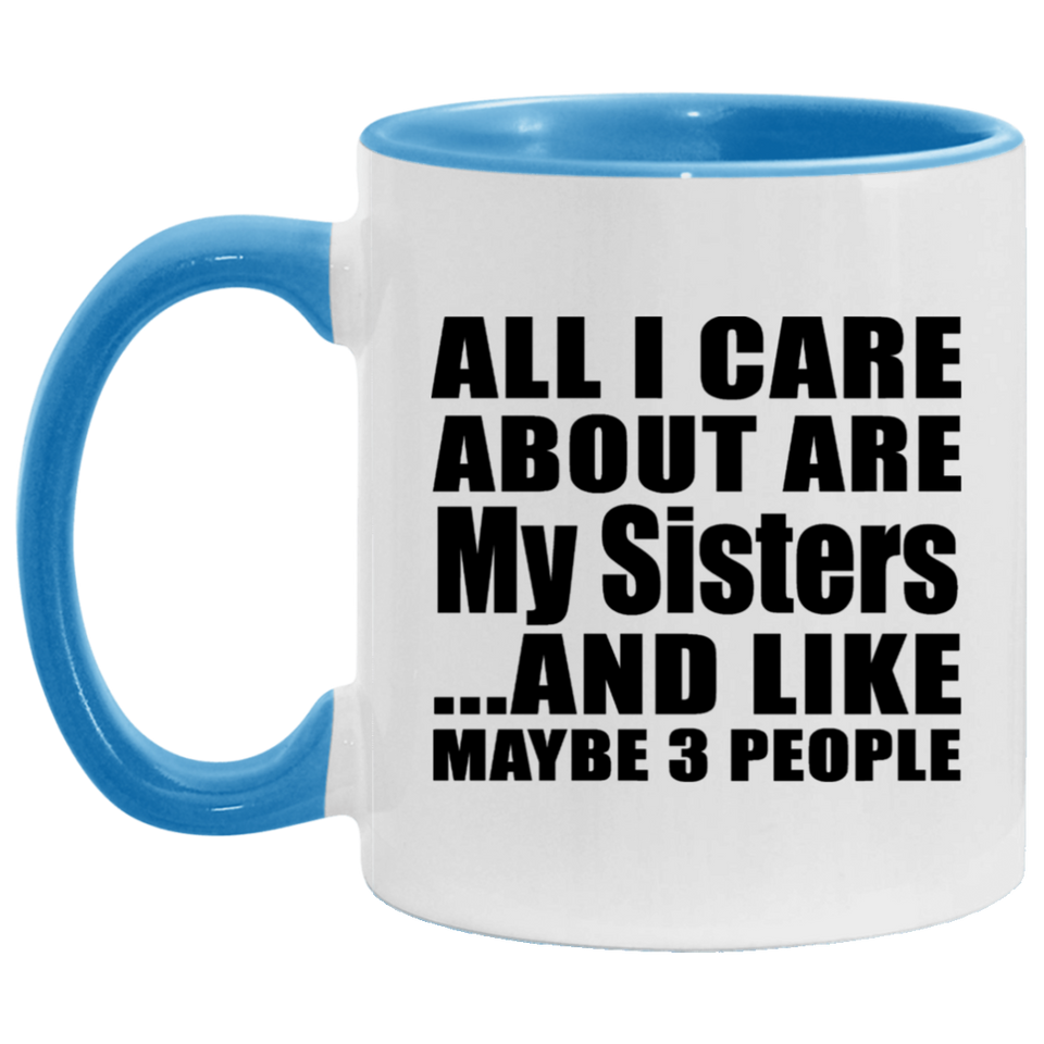 All I Care About Is My Sisters - 11oz Accent Mug Blue