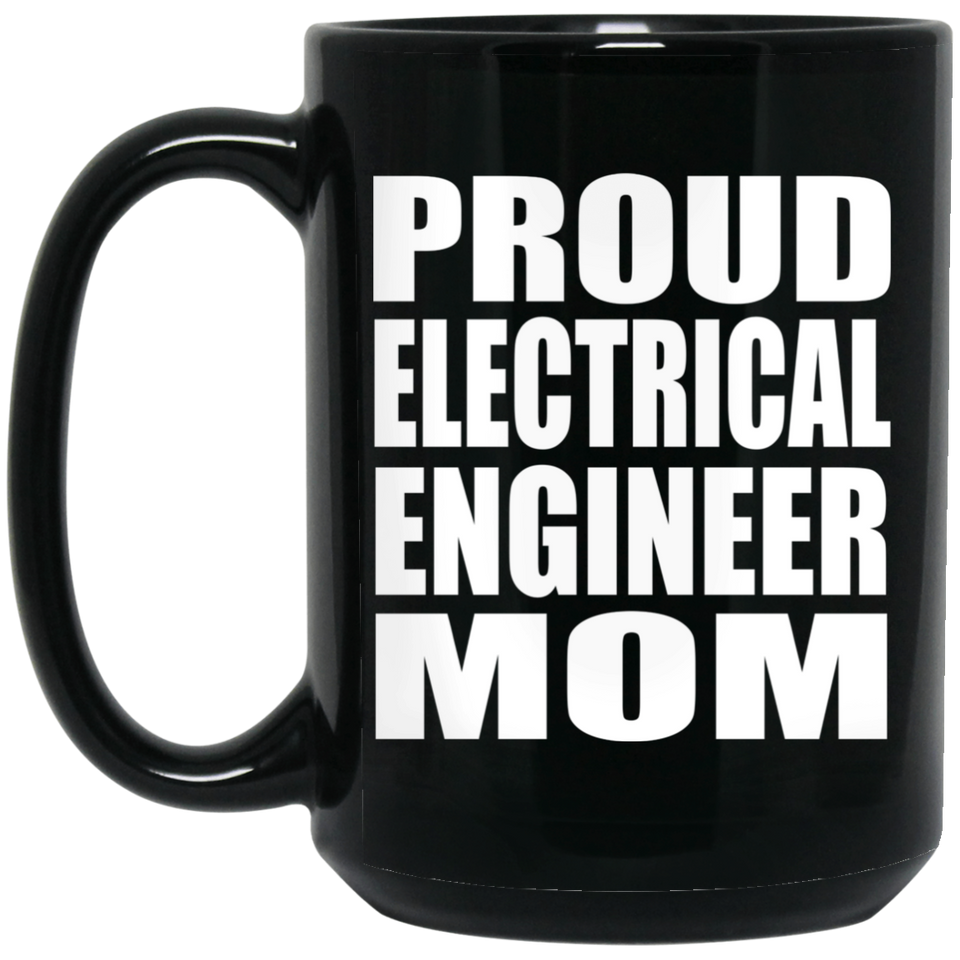 Proud Electrical Engineer Mom - 15oz Coffee Mug Black