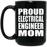 Proud Electrical Engineer Mom - 15oz Coffee Mug Black