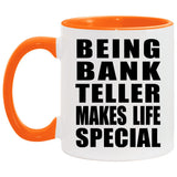 Being Bank Teller Makes Life Special - 11oz Accent Mug Orange