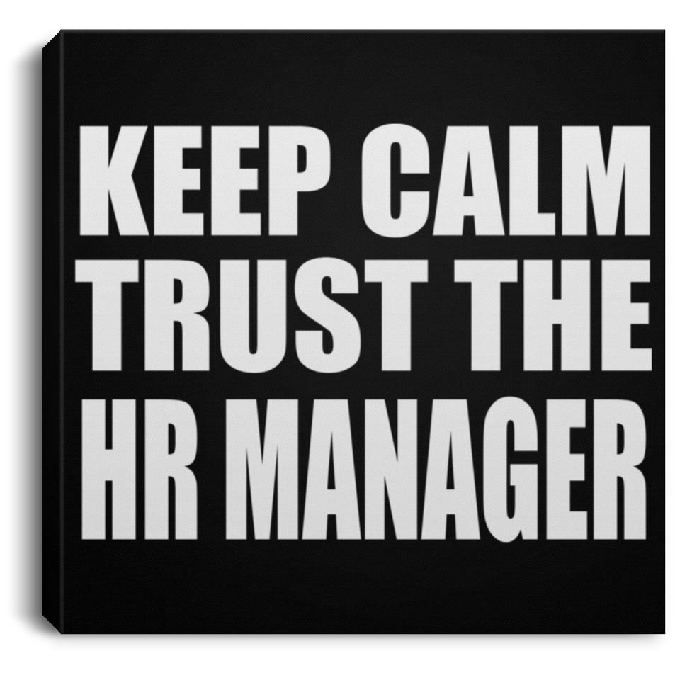 Keep Calm and Trust The HR Manager - Canvas Square