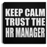Keep Calm and Trust The HR Manager - Canvas Square
