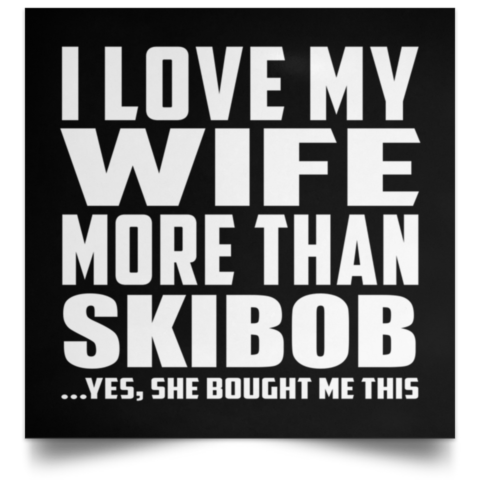 I Love My Wife More Than Skibob - Poster Square