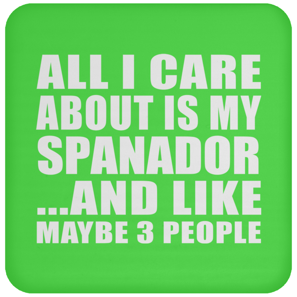 All I Care About Is My Spanador - Drink Coaster