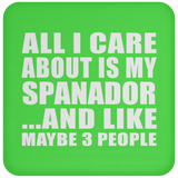 All I Care About Is My Spanador - Drink Coaster