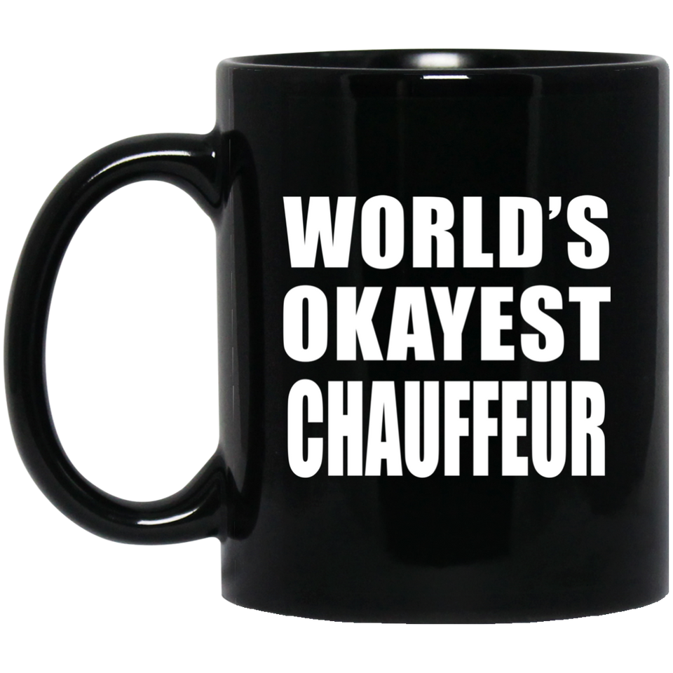 World's Okayest Chauffeur - 11 Oz Coffee Mug Black