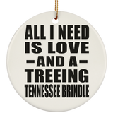 All I Need Is Love And A Treeing Tennessee Brindle - Circle Ornament