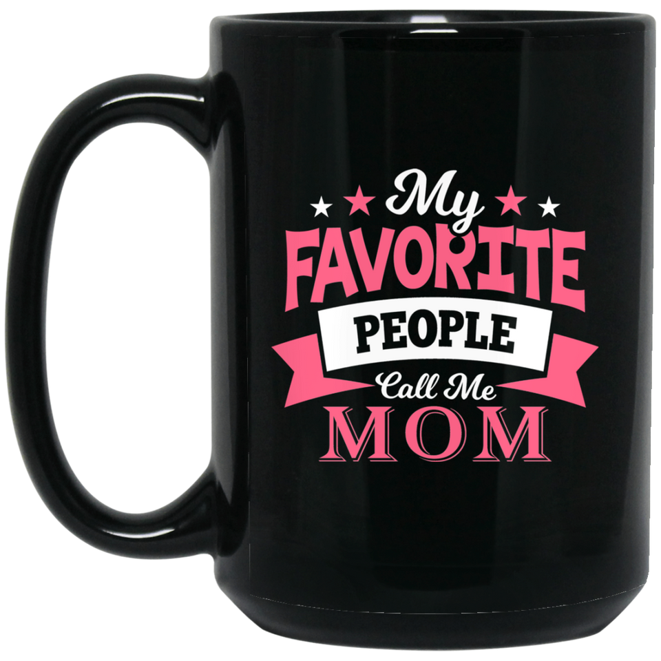 My Favorite People Call Me Mom - 15 Oz Coffee Mug Black